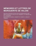 Cover: Memoires Et Lettres de Marguerite de Valois; Nouvelle Edition, Revue Sur Les Manuscrits Des Bibliotheques Du Roi Et de L'Arsenal, Et Publiee Par M.F. - Rarebooksclub.com