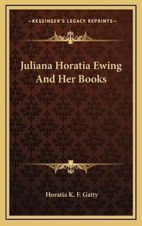 Abbildung von: Juliana Horatia Ewing And Her Books - Kessinger Publishing