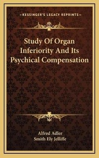 Enlarge image Cover: Study Of Organ Inferiority And Its Psychical Compensation - Kessinger Publishing