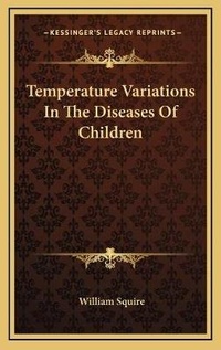 Enlarge image Cover: Temperature Variations In The Diseases Of Children - Kessinger Publishing