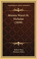 Cover: Maistre Wace's St. Nicholas (1850) - Kessinger Publishing