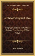 Cover: Girlhood's Highest Ideal - Kessinger Publishing