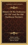 Cover: History Of The Ordinance Of 1787 And The Old Northwest Territory - Kessinger Publishing