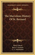 Cover: The Marvelous History Of St. Bernard - Kessinger Publishing