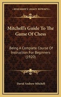 Cover: Mitchell's Guide To The Game Of Chess - Kessinger Publishing