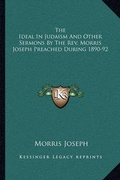 Cover: The Ideal In Judaism And Other Sermons By The Rev. Morris Joseph Preached During 1890-92 - Kessinger Publishing