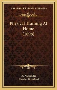 Enlarge image Cover: Physical Training At Home (1898) - Kessinger Publishing