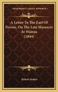 Cover: A Letter To The Earl Of Devon, On The Late Massacre At Wairau (1844) - Kessinger Publishing