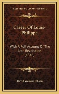 Abbildung von: Career Of Louis-Philippe - Kessinger Publishing