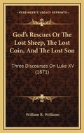 Bild: God's Rescues Or The Lost Sheep, The Lost Coin, And The Lost Son - Kessinger Publishing