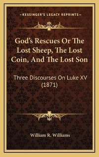 Bild: God's Rescues Or The Lost Sheep, The Lost Coin, And The Lost Son - Kessinger Publishing