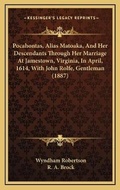 Cover: Pocahontas, Alias Matoaka, And Her Descendants Through Her Marriage At Jamestown, Virginia, In April, 1614, With John Rolfe, Gentleman (1887) - Kessinger Publishing