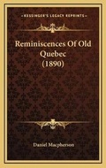 Cover: Reminiscences Of Old Quebec (1890) - Kessinger Publishing