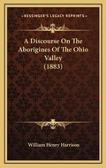 Cover: A Discourse On The Aborigines Of The Ohio Valley (1883) - Kessinger Publishing