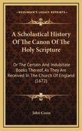 Cover: A Scholastical History Of The Canon Of The Holy Scripture - Kessinger Publishing