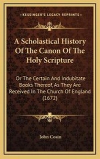 Enlarge image Cover: A Scholastical History Of The Canon Of The Holy Scripture - Kessinger Publishing