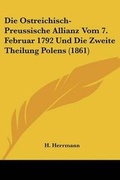 Cover: Die Ostreichisch-Preussische Allianz Vom 7. Februar 1792 Und Die Zweite Theilung Polens (1861) - Kessinger Publishing
