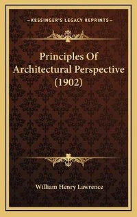 Enlarge image Cover: Principles Of Architectural Perspective (1902) - Kessinger Publishing