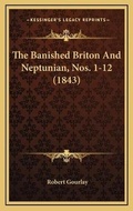 Cover: The Banished Briton And Neptunian, Nos. 1-12 (1843) - Kessinger Publishing