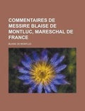 Cover: Commentaires de Messire Blaise de Montluc, Mareschal de France - Rarebooksclub.com