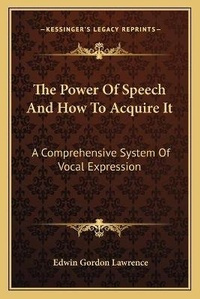 Enlarge image Cover: The Power Of Speech And How To Acquire It - Kessinger Publishing
