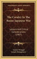 Cover: The Cavalry In The Russo-Japanese War - Kessinger Publishing