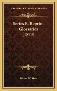 Abbildung von: Series B. Reprint Glossaries (1873) - Kessinger Publishing