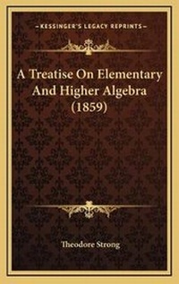 Abbildung von: A Treatise On Elementary And Higher Algebra (1859) - Kessinger Publishing