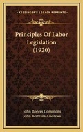 Cover: Principles Of Labor Legislation (1920) - Kessinger Publishing