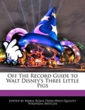 Cover: Off the Record Guide to Walt Disney's Three Little Pigs - Webster's Digital Services