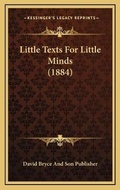 Bild: Little Texts For Little Minds (1884) - Kessinger Publishing