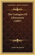 Cover: The Cottagers Of Glencarran (1885) - Kessinger Publishing