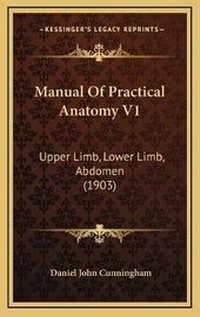 Enlarge image Cover: Manual Of Practical Anatomy V1 - Kessinger Publishing