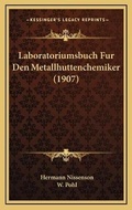 Cover: Laboratoriumsbuch Fur Den Metallhuttenchemiker (1907) - Kessinger Publishing