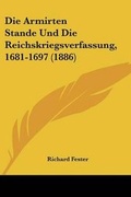 Cover: Die Armirten Stande Und Die Reichskriegsverfassung, 1681-1697 (1886) - Kessinger Publishing