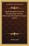 Cover: Handt-Boekxken Van Het Broederschap Van Den Glorieusen Partriarch H. Joseph (1623) - Kessinger Publishing