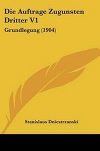 Abbildung von: Die Auftrage Zugunsten Dritter V1 - Kessinger Publishing