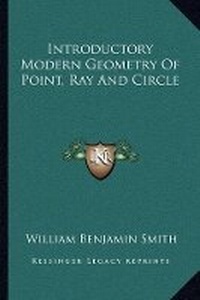 Abbildung von: Introductory Modern Geometry Of Point, Ray And Circle - Kessinger Publishing