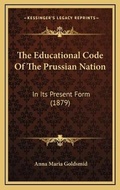 Cover: The Educational Code Of The Prussian Nation - Kessinger Publishing