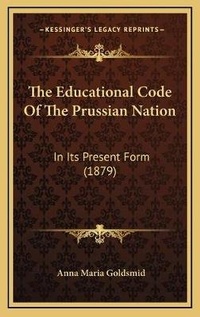 Enlarge image Cover: The Educational Code Of The Prussian Nation - Kessinger Publishing