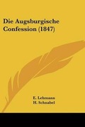 Cover: Die Augsburgische Confession (1847) - Kessinger Publishing