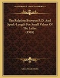 Cover: The Relation Between P. D. And Spark-Length For Small Values Of The Latter (1905) - Kessinger Publishing