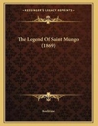 Abbildung von: The Legend Of Saint Mungo (1869) - Kessinger Publishing