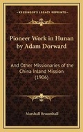 Cover: Pioneer Work in Hunan by Adam Dorward - Kessinger Publishing