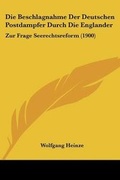Cover: Die Beschlagnahme Der Deutschen Postdampfer Durch Die Englander - Kessinger Publishing