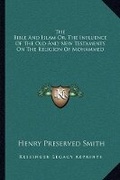 Cover: The Bible And Islam Or, The Influence Of The Old And New Testaments On The Religion Of Mohammed - Kessinger Publishing