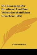 Cover: Die Bewegung Der Forstfrevel Und Ihre Volkswirtschaftlichen Ursachen (1906) - Kessinger Publishing