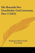 Cover: Die Botanik Der Geschichte Und Literatur, Part 2 (1813) - Kessinger Publishing
