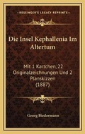 Cover: Die Insel Kephallenia Im Altertum - Kessinger Publishing