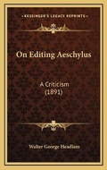 Cover: On Editing Aeschylus - Kessinger Publishing